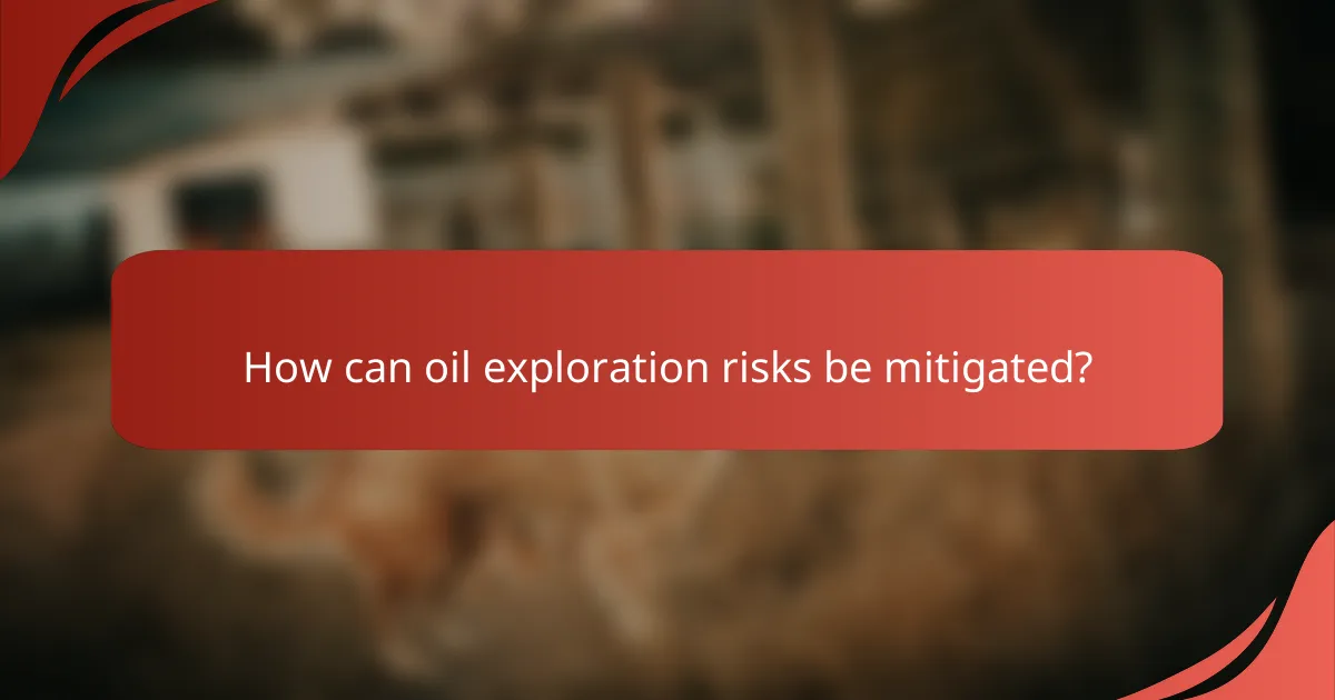 How can oil exploration risks be mitigated?