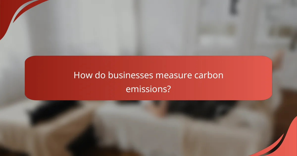 How do businesses measure carbon emissions?