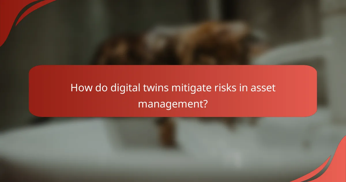 How do digital twins mitigate risks in asset management?