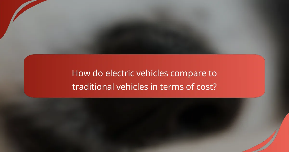 How do electric vehicles compare to traditional vehicles in terms of cost?