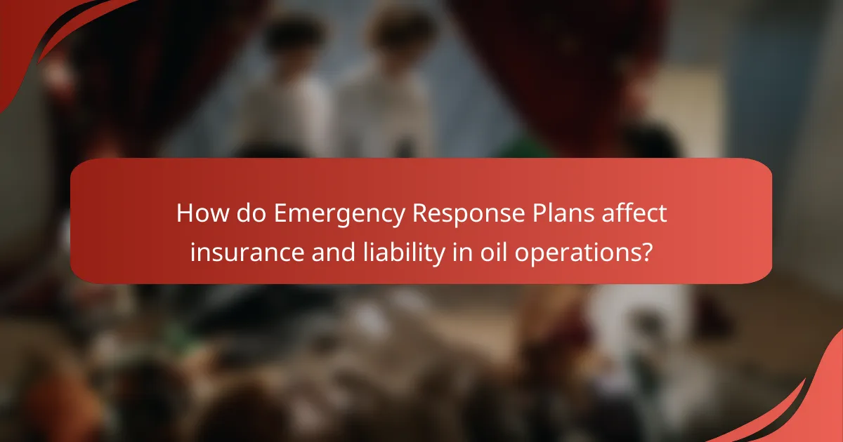 How do Emergency Response Plans affect insurance and liability in oil operations?