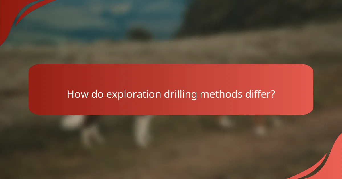 How do exploration drilling methods differ?