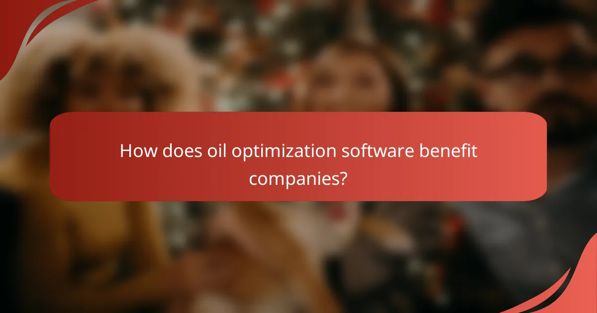 How does oil optimization software benefit companies?