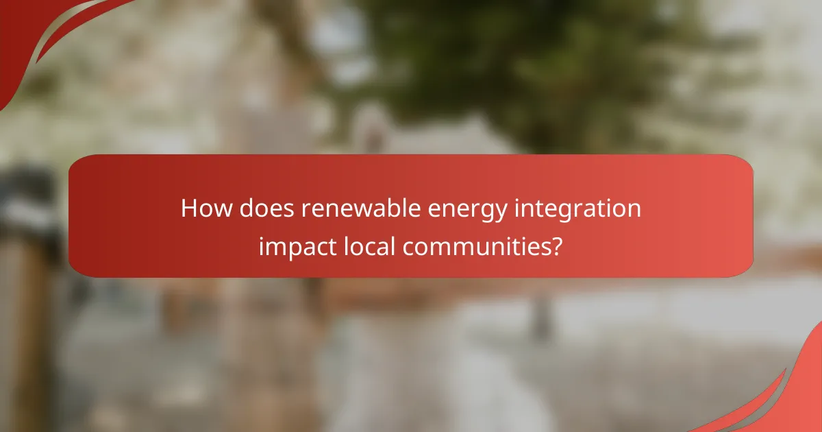 How does renewable energy integration impact local communities?