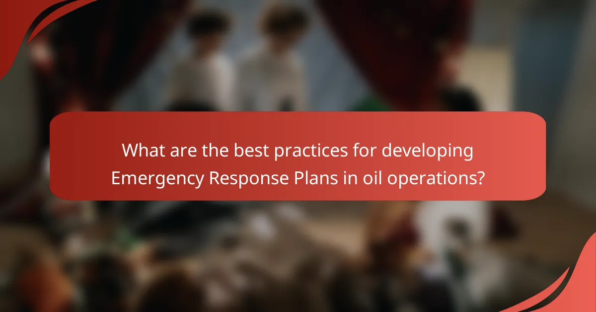 What are the best practices for developing Emergency Response Plans in oil operations?