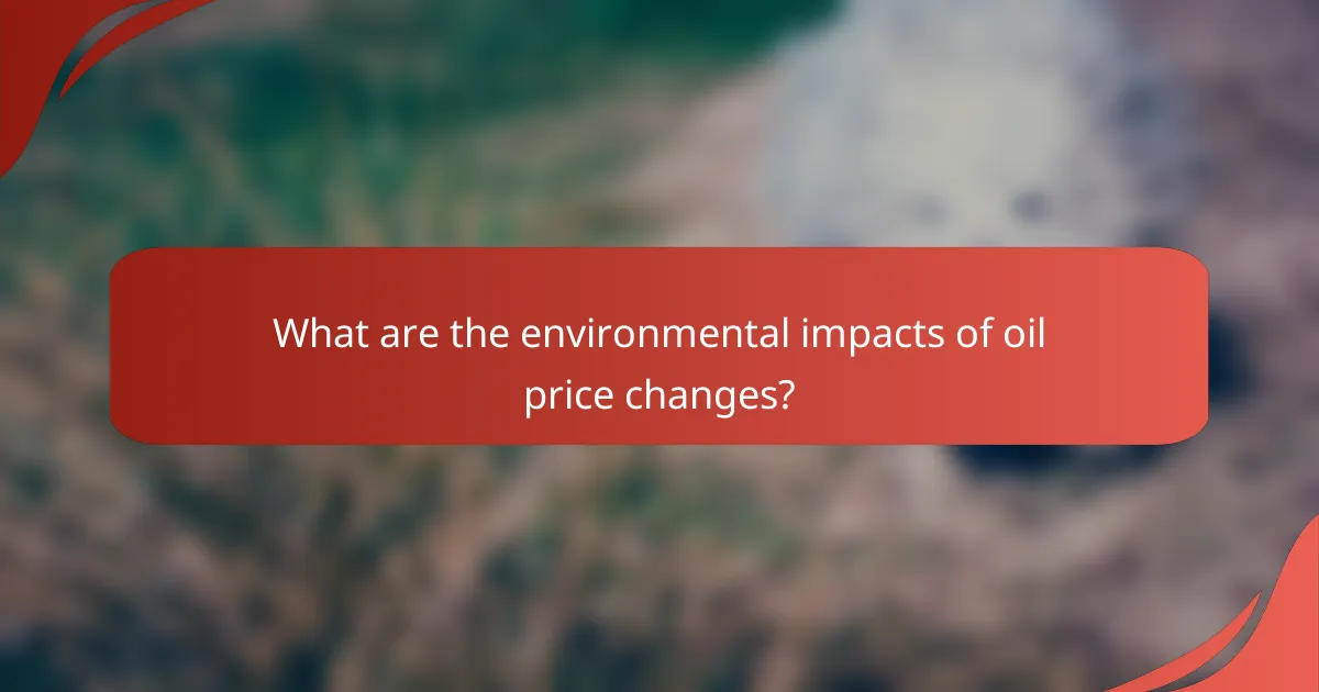 What are the environmental impacts of oil price changes?
