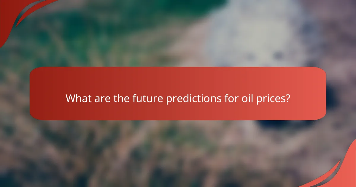 What are the future predictions for oil prices?