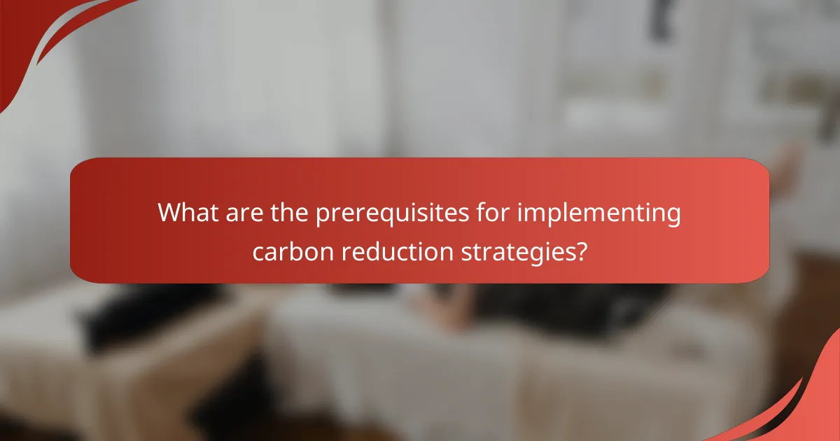 What are the prerequisites for implementing carbon reduction strategies?