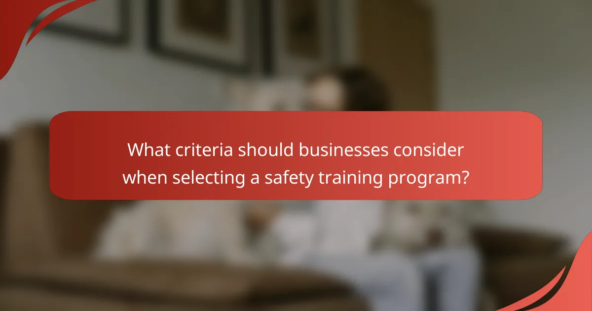 What criteria should businesses consider when selecting a safety training program?