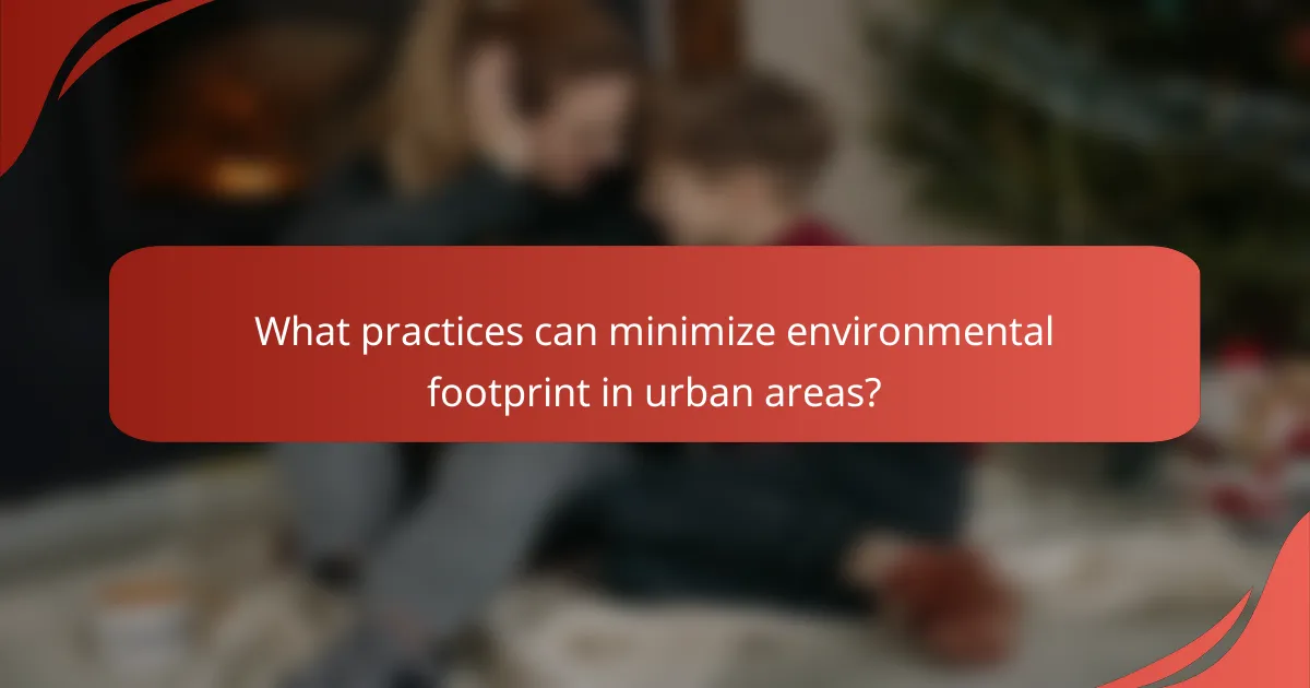 What practices can minimize environmental footprint in urban areas?