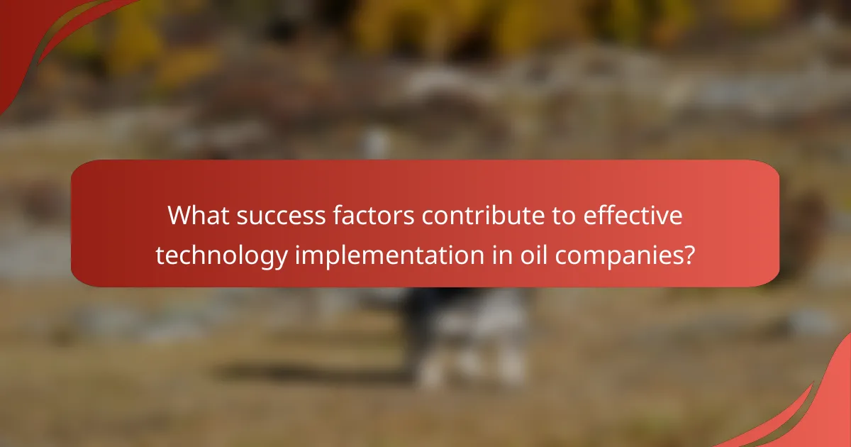 What success factors contribute to effective technology implementation in oil companies?