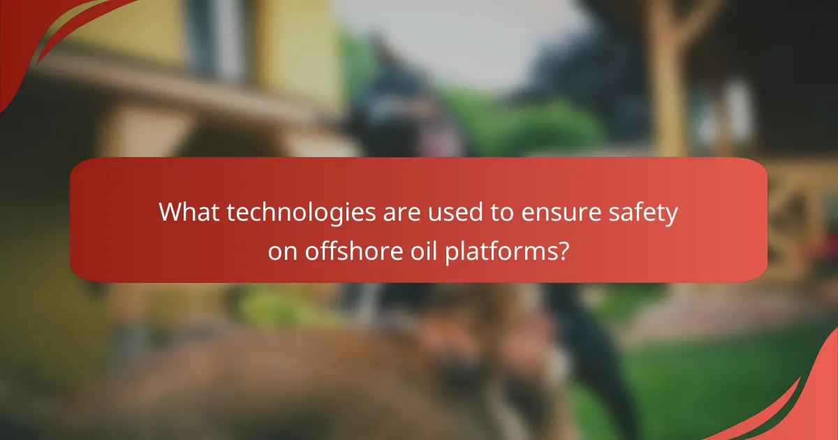 What technologies are used to ensure safety on offshore oil platforms?