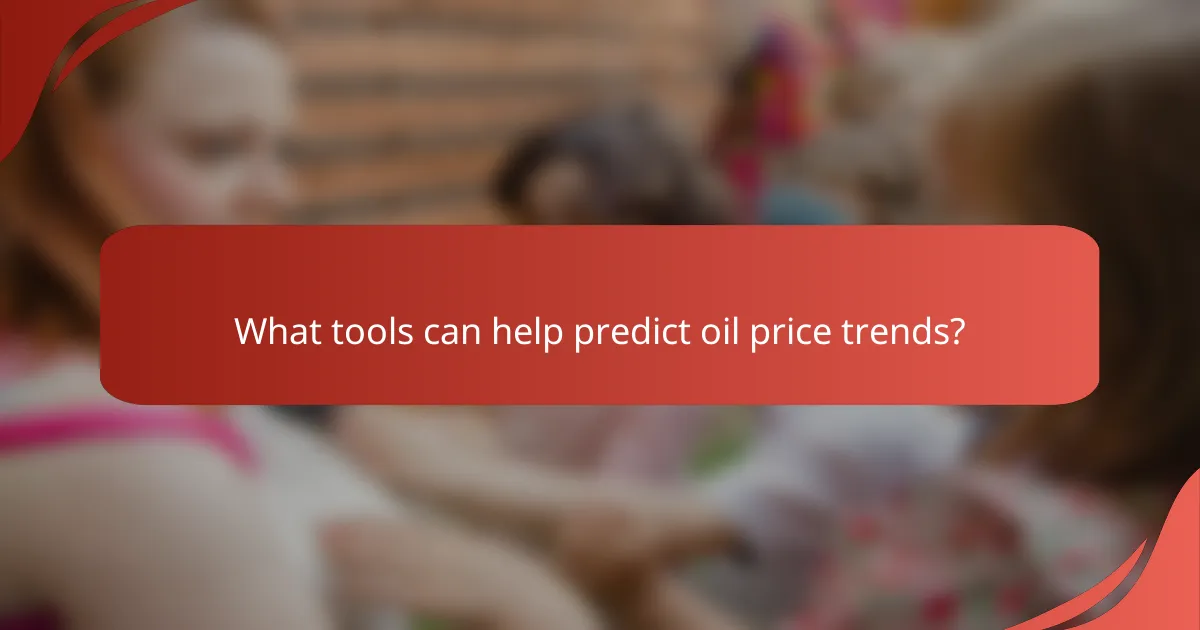 What tools can help predict oil price trends?