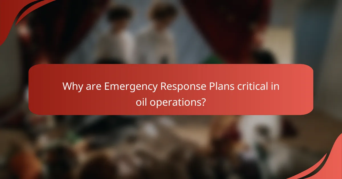 Why are Emergency Response Plans critical in oil operations?